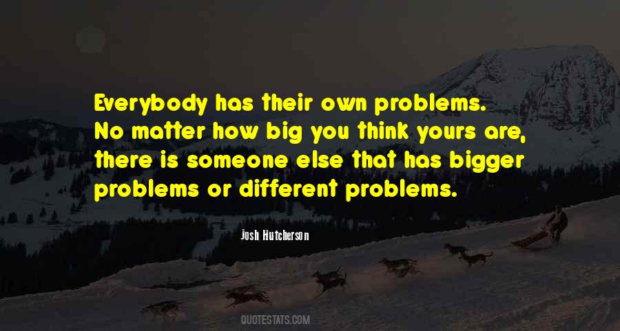 Everybody Has Problems Quotes #51889