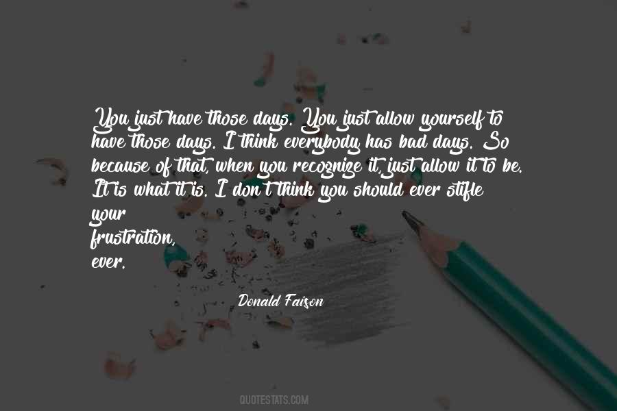 Everybody Has Those Days Quotes #1619315