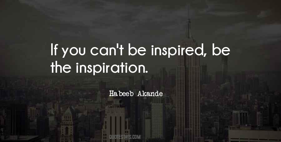 Be The Inspiration Quotes #1712633