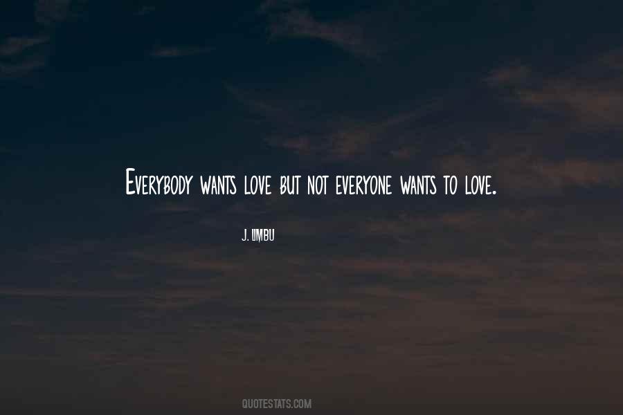 Everybody Wants Love Quotes #659613