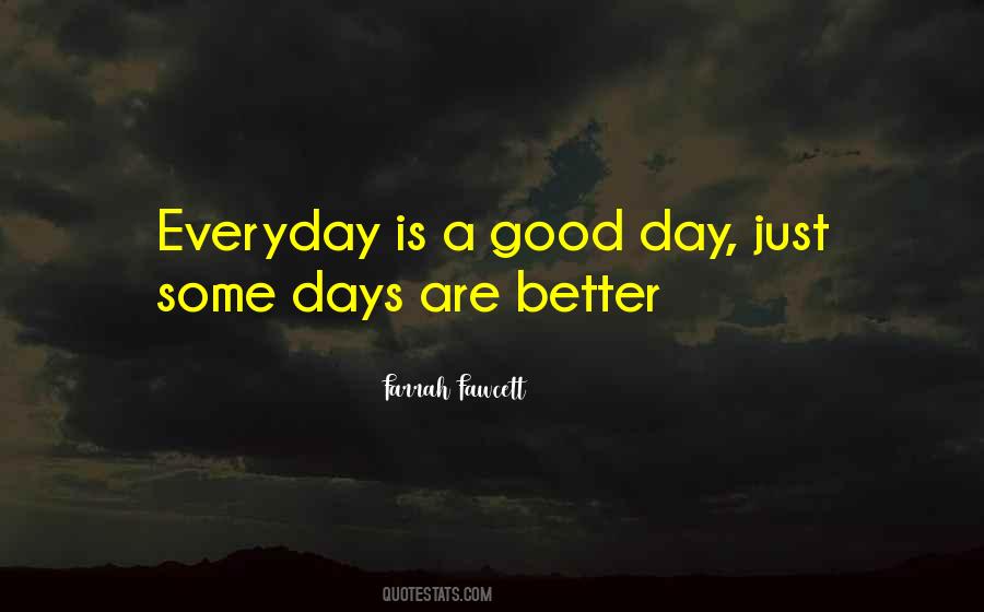 Everyday Is A Better Day Quotes #1663432