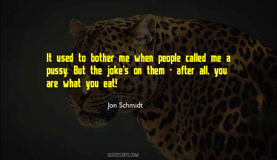 You Bother Me Quotes #1007305
