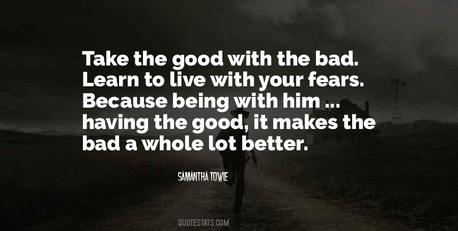 Take The Bad With The Good Quotes #822307