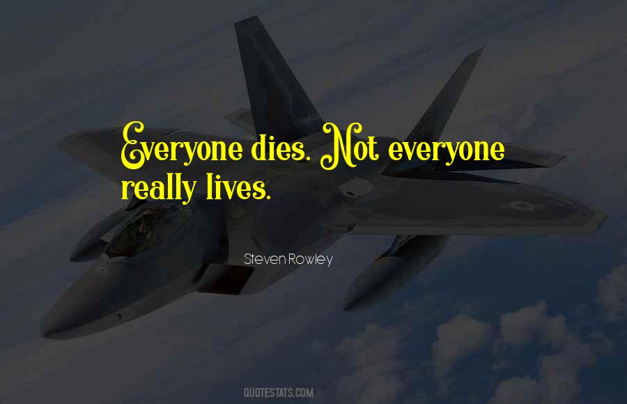 Everyone Dies But Not Everyone Lives Quotes #890768