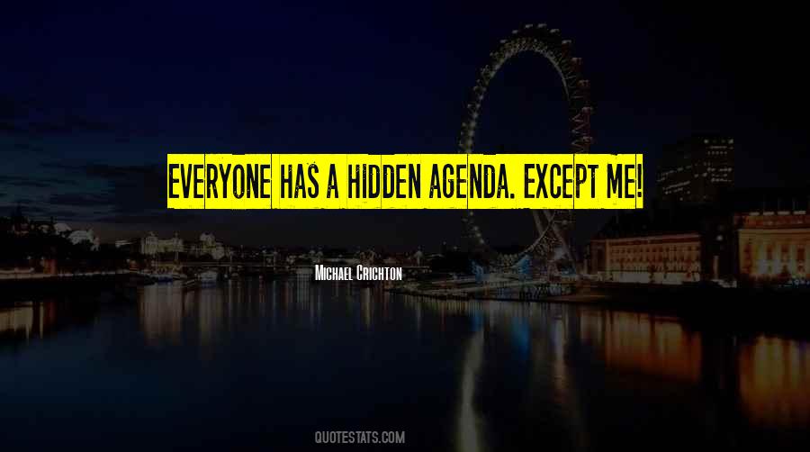 Everyone Has A Hidden Agenda Quotes #1572470