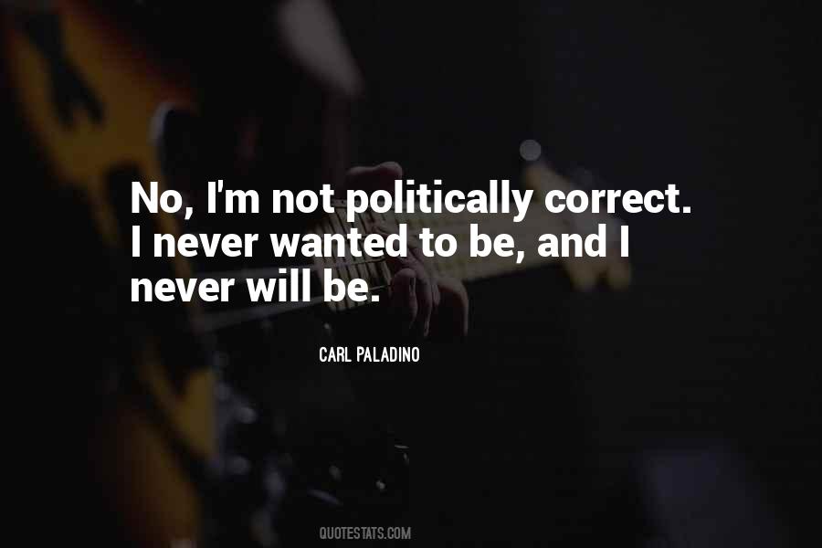 Quotes About Be Politically Correct #684650