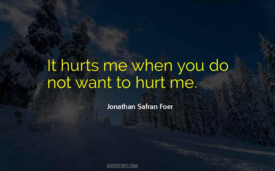 Quotes About Hurting Me #762295