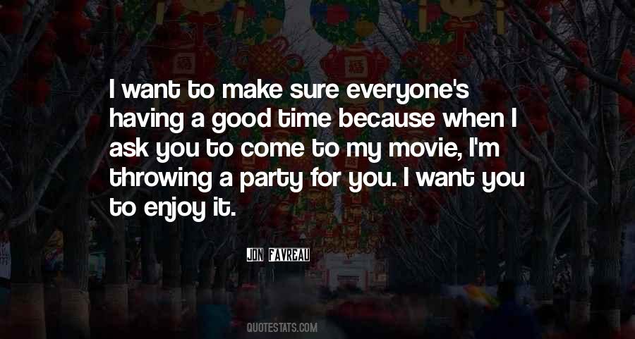 Everyone Have A Good Time Quotes #1122339