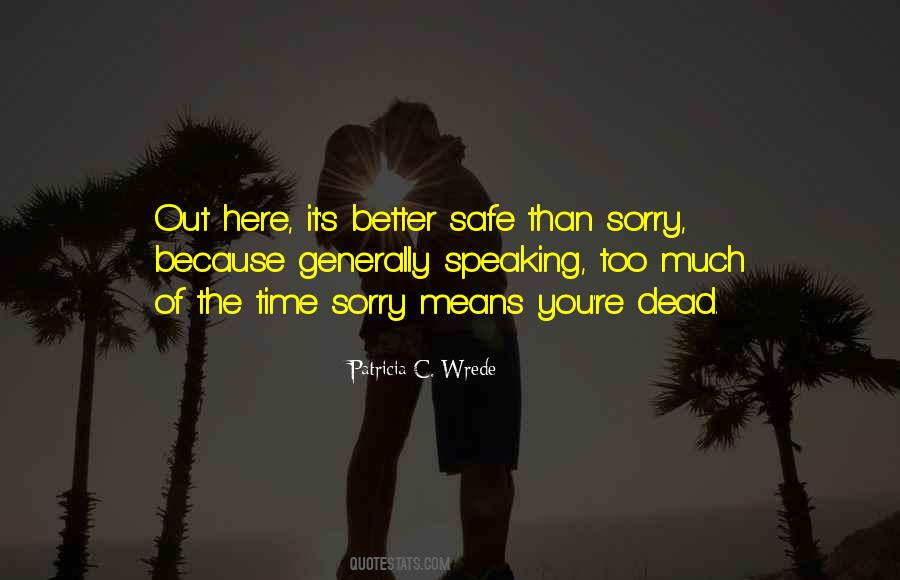 Safe Than Sorry Quotes #1594683