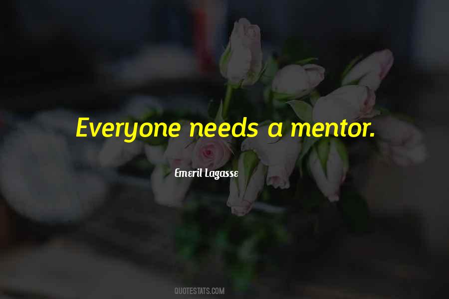 Everyone Needs A Mentor Quotes #1716169