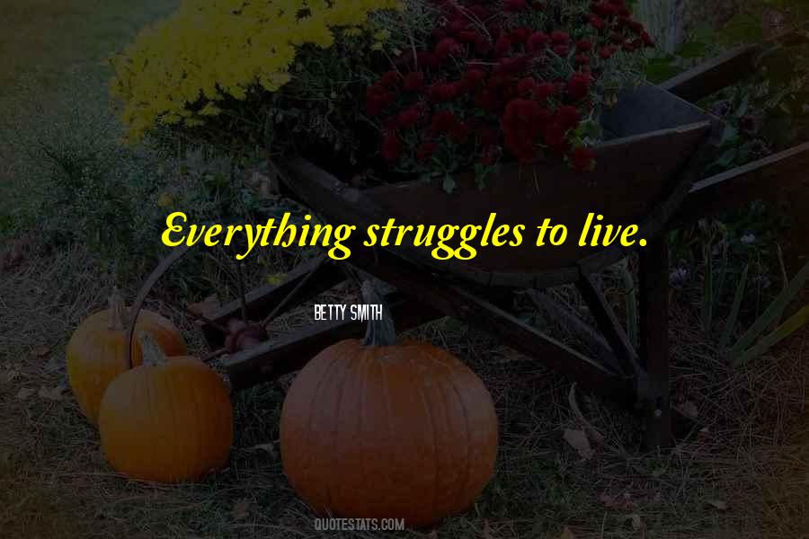 Everyone Struggles Quotes #123603
