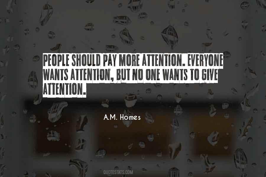 Everyone Wants Attention Quotes #1217265
