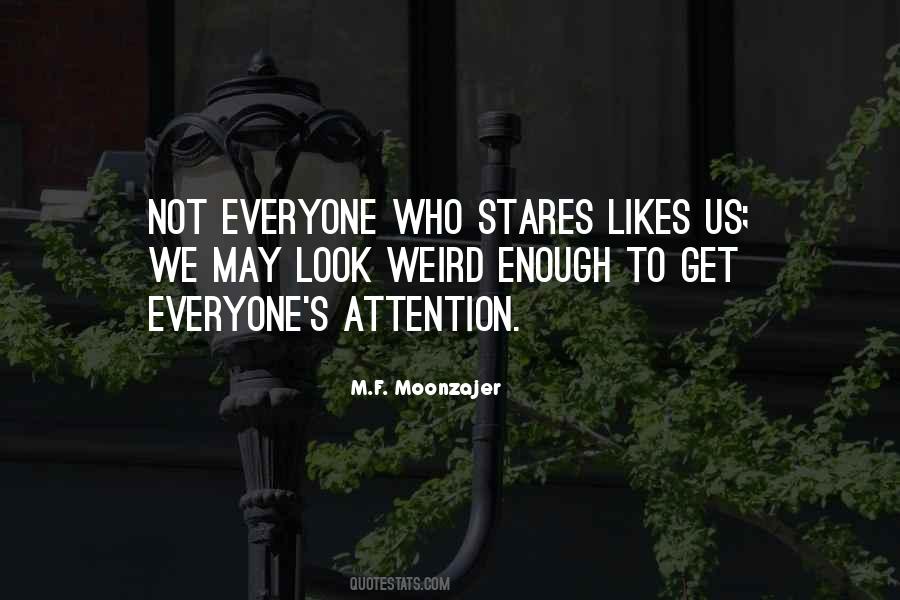 Everyone Wants Attention Quotes #264613