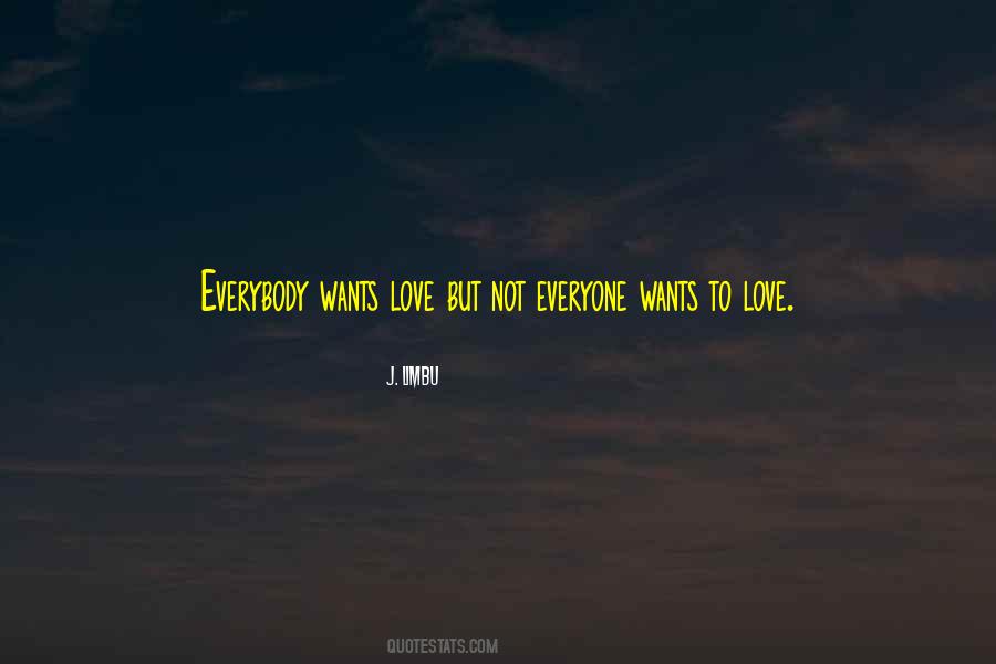 Everyone Wants Love Quotes #659613
