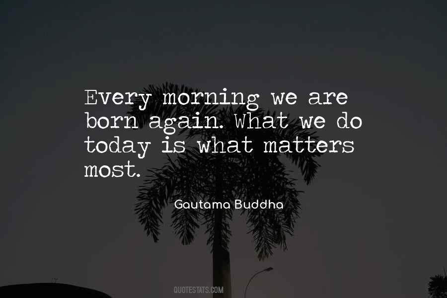 Today Is What Matters Quotes #37652