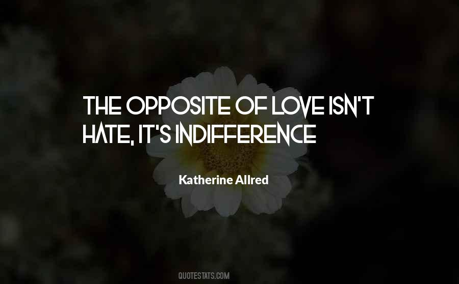 The Opposite Of Love Quotes #572656