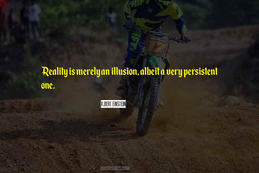 Reality Is Merely An Illusion Quotes #1717498