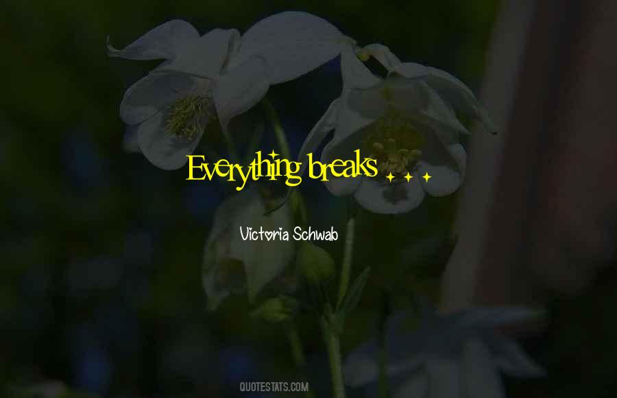 Everything Breaks Quotes #1376730
