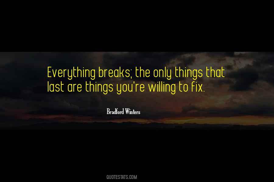 Everything Breaks Quotes #416550