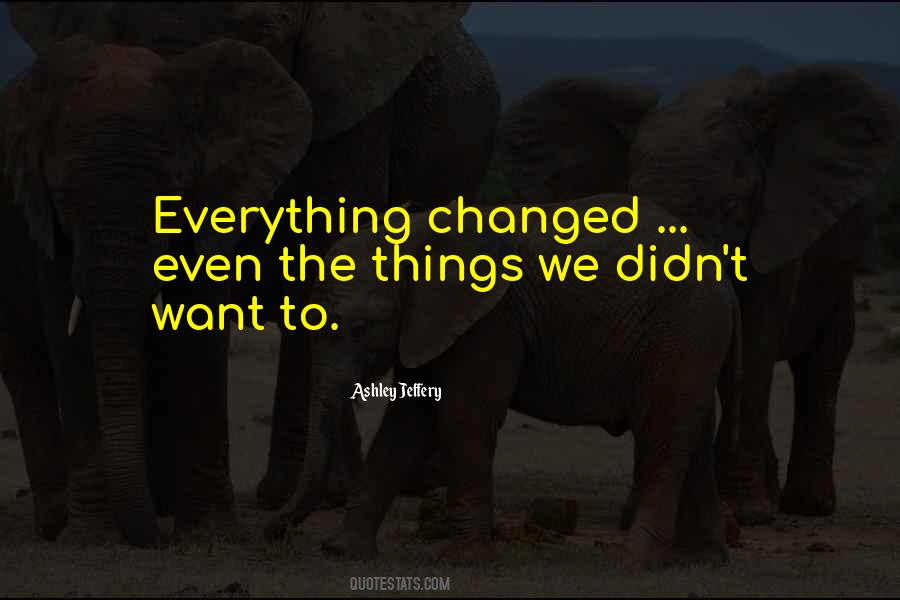 Everything Can Be Changed Quotes #166408