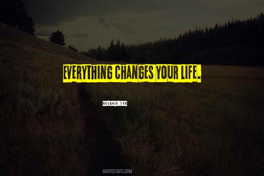 Everything Changes Change Everything Quotes #1059608