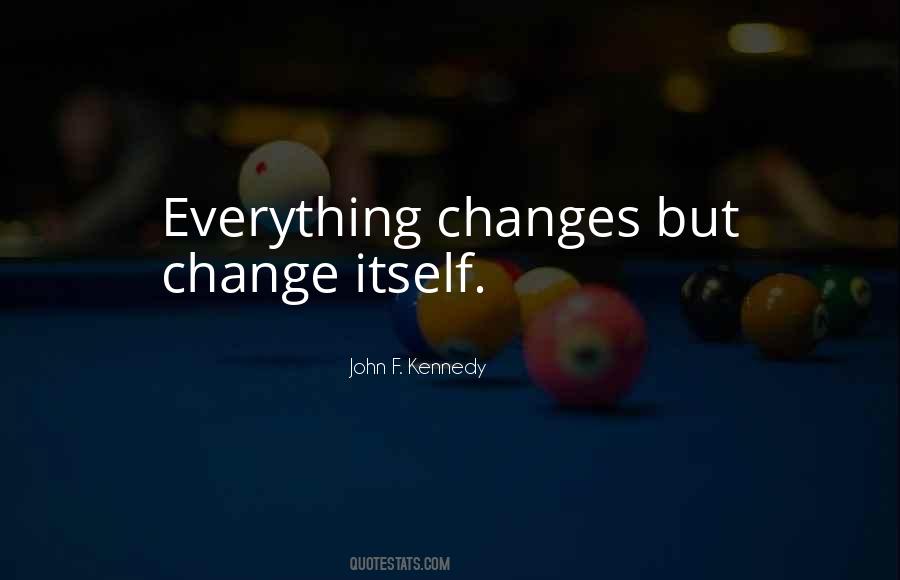 Everything Changes Change Everything Quotes #108657