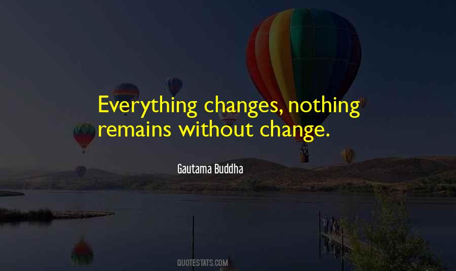 Everything Changes Change Everything Quotes #1117698