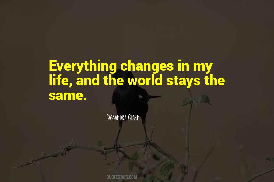 Everything Changes Nothing Stays The Same Quotes #1125901