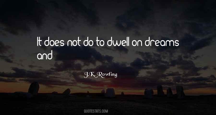 It Does Not Do To Dwell Quotes #741789