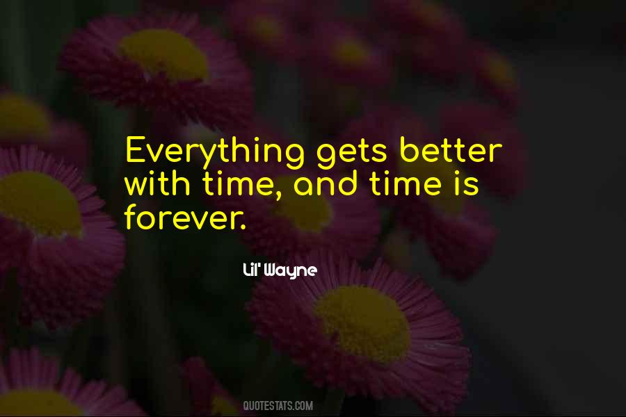 Everything Gets Better In Time Quotes #114256