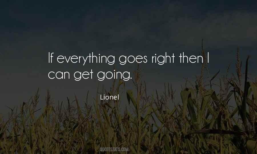 Everything Goes Right Quotes #1426691