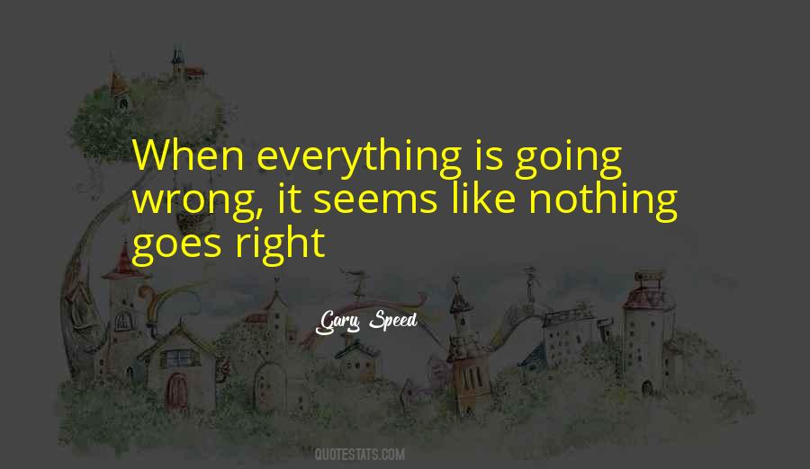 Everything Goes Right Quotes #879286