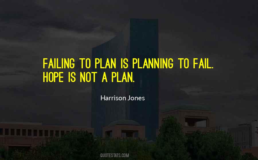 Failing To Plan Is Planning To Fail Quotes #1346693