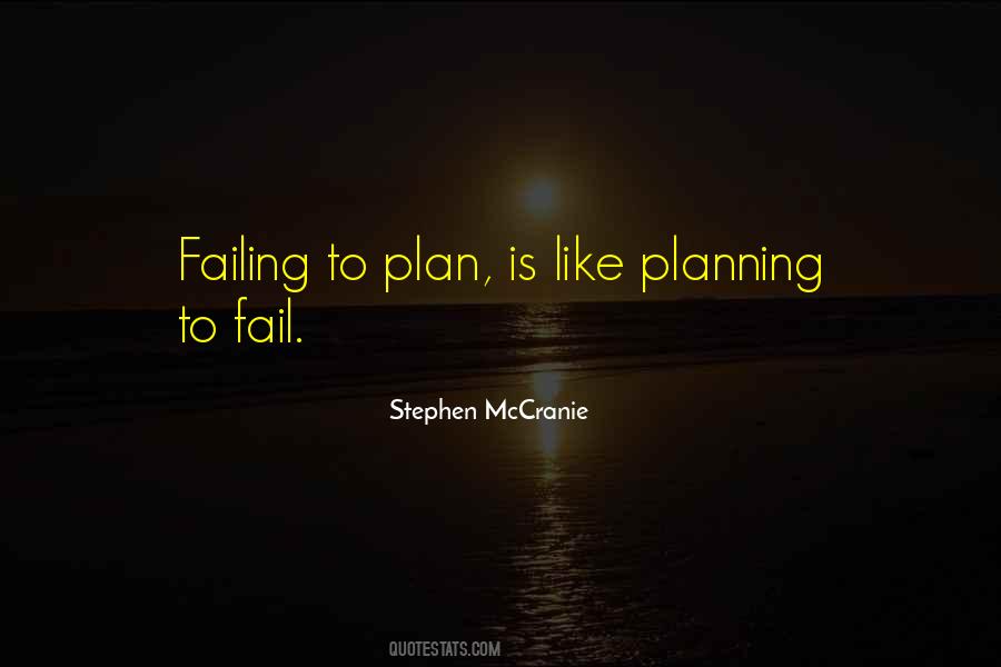 Failing To Plan Is Planning To Fail Quotes #1439599