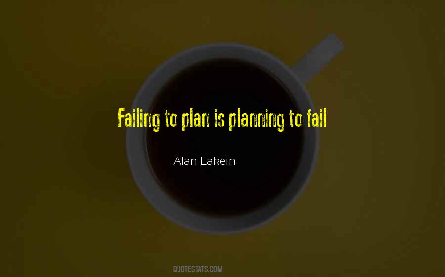 Failing To Plan Is Planning To Fail Quotes #198737