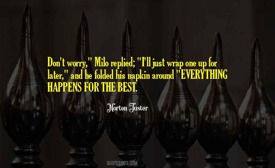 Everything Happens For The Best Quotes #1079385