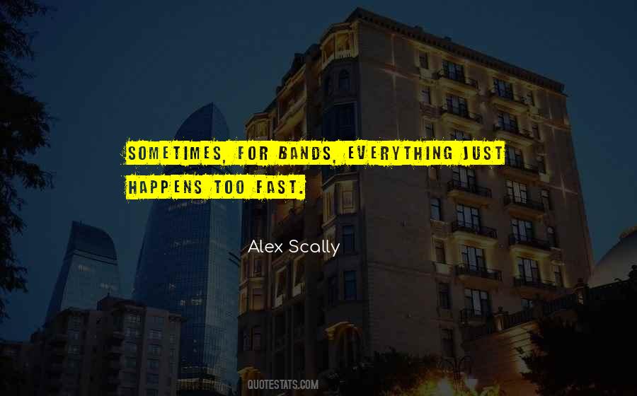 Everything Happens So Fast Quotes #1877859