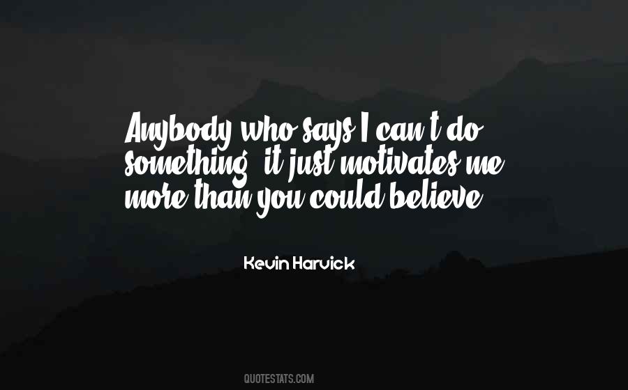 I Believe You Can Quotes #334254