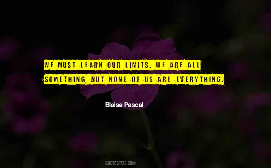 Everything Has Its Own Limits Quotes #68124