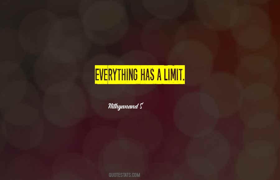 Everything Has Limit Quotes #1066257