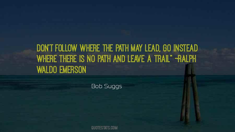 Do Not Follow Where The Path May Lead Quotes #1863318