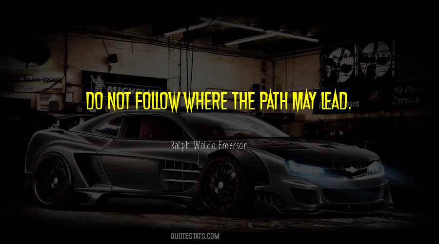 Do Not Follow Where The Path May Lead Quotes #43022