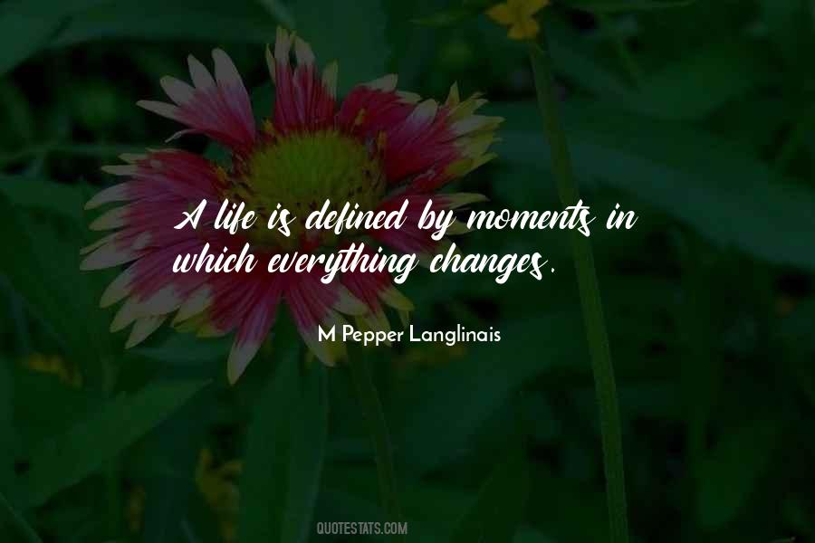 Everything In Life Changes Quotes #401376
