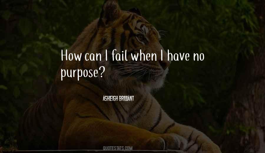 I Have No Purpose Quotes #134032