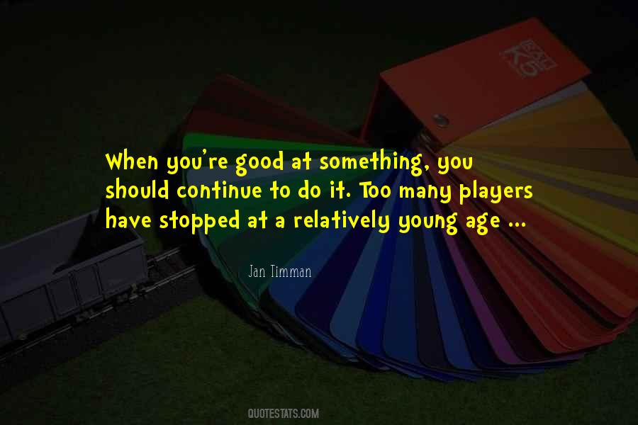 When You Have Something Good Quotes #1095862