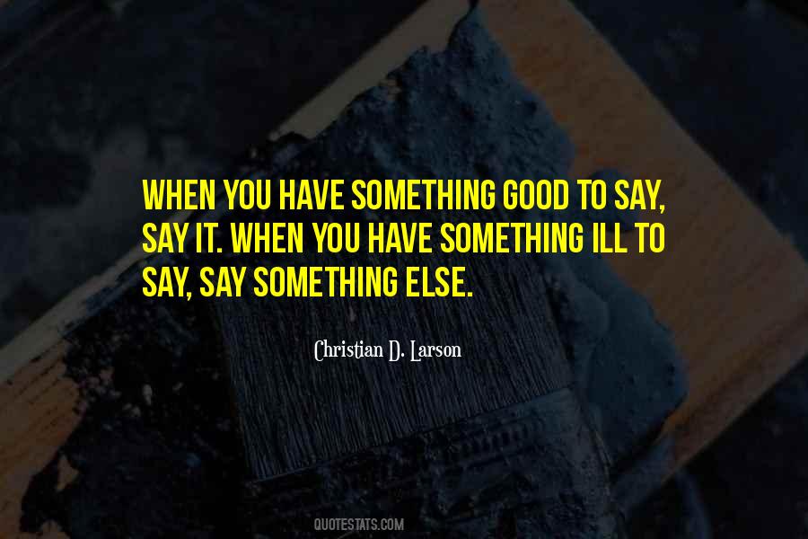 When You Have Something Good Quotes #477698