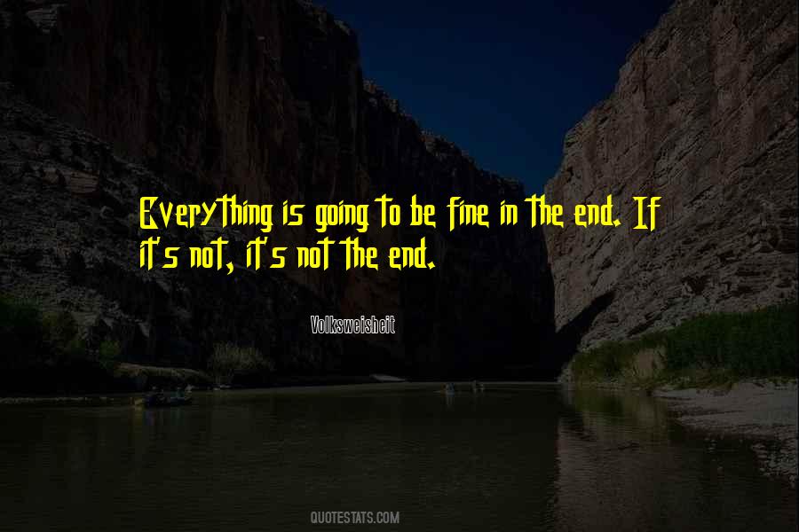 Everything Is Going To Be Fine Quotes #1397490