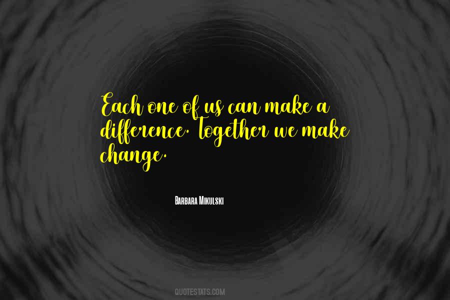 Together We Can Make A Change Quotes #348365