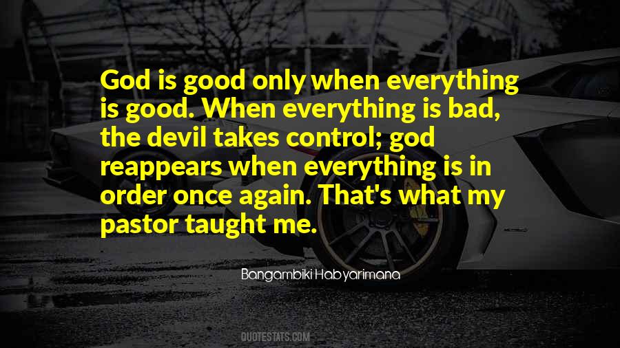 Everything Is Good Quotes #1768136