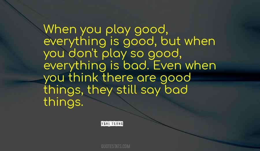 Everything Is Good Quotes #715062